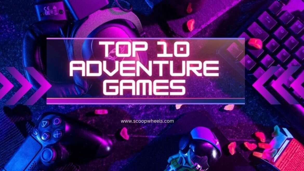Top 10 Adventure Games