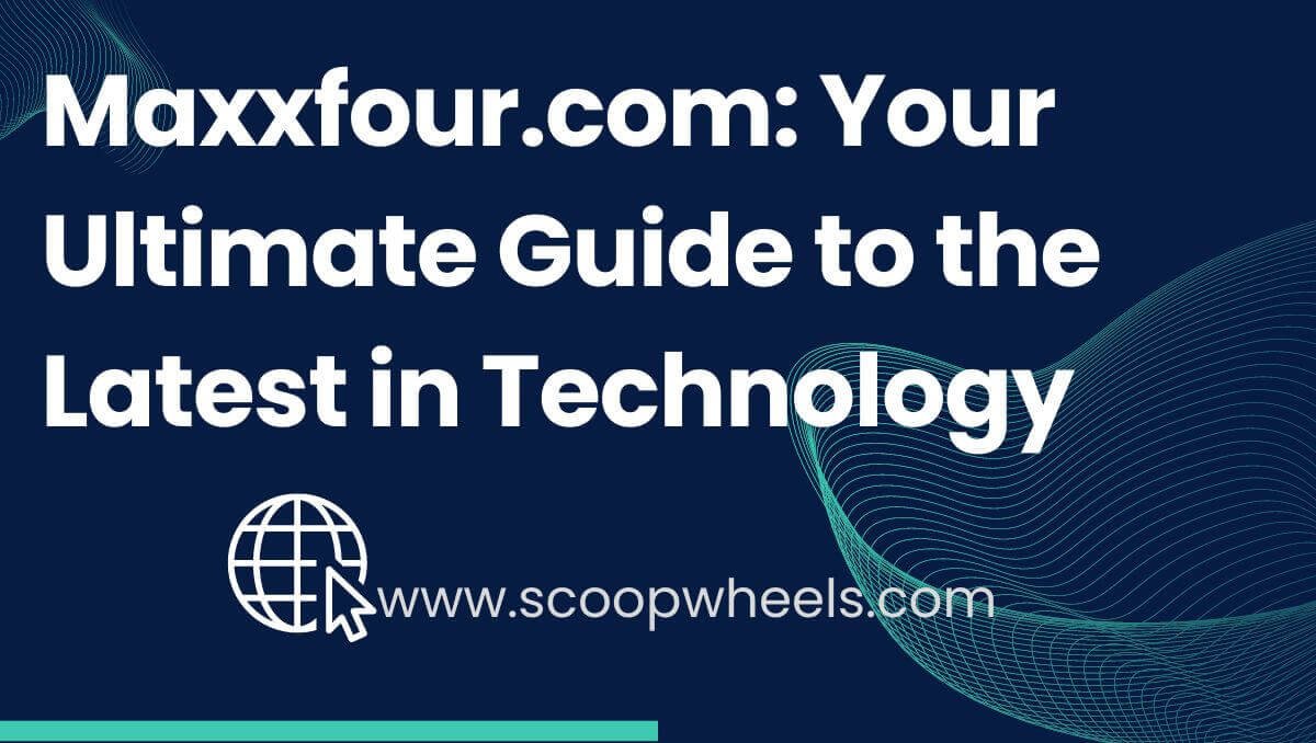 Maxxfour.com: Your Ultimate Guide to the Latest in Technology