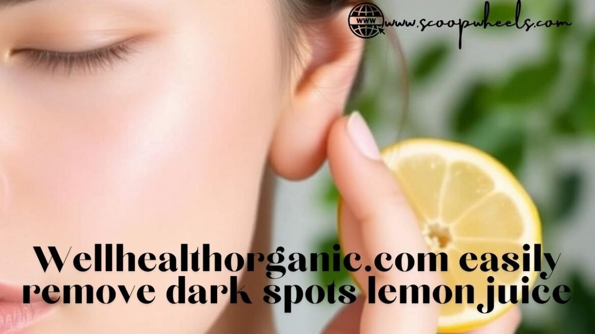 wellhealthorganic.com easily remove dark spots lemon juice