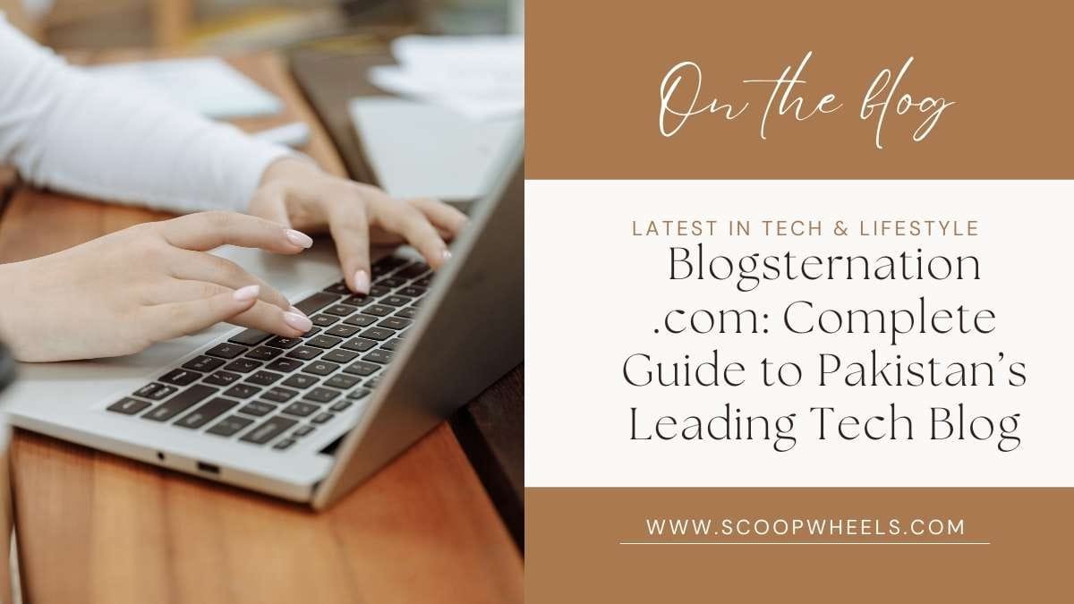 Blogsternation .com: Complete Guide to Pakistan’s Leading Tech Blog