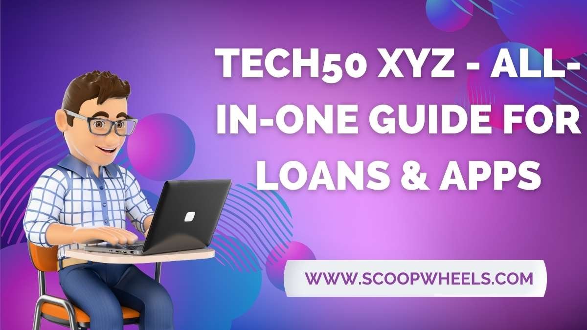 Tech50 XYZ – All-in-One Guide for Loans & Apps