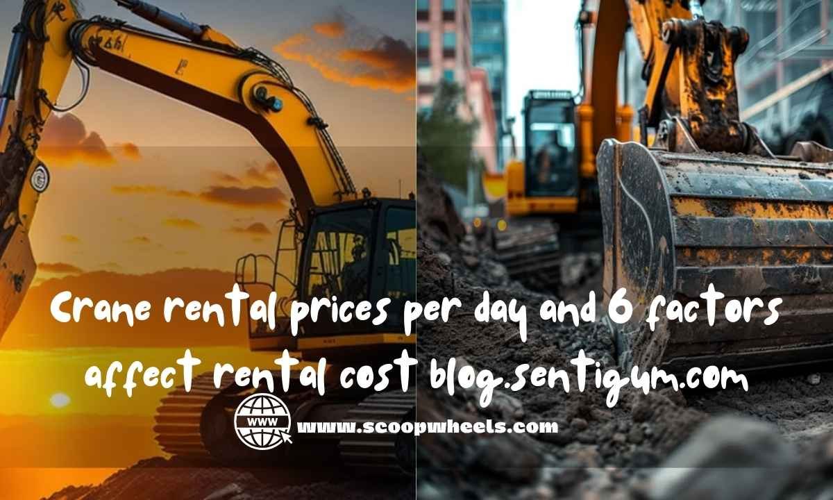 A guide to Crane rental prices per day and 6 factors affect rental cost blog.sentigum.com 