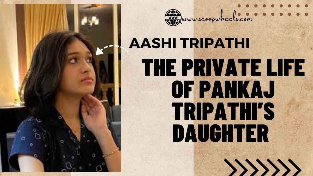 Aashi Tripathi: The Private Life of Pankaj Tripathi’s Daughter 