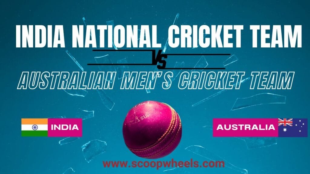 Australian Men’s Cricket Team Vs India National Cricket Team Match Scorecard