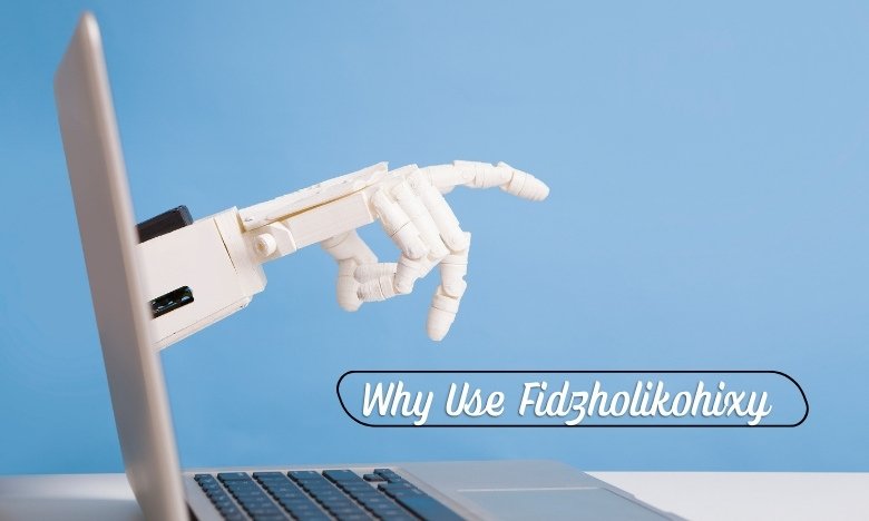 Why Use Fidzholikohixy